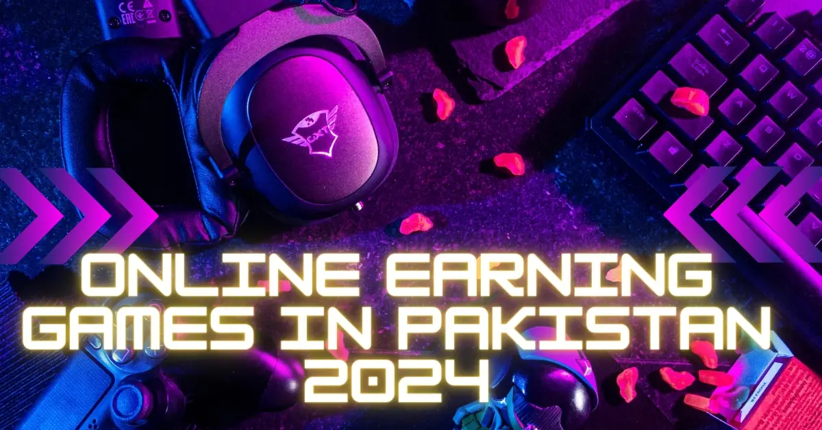 Online Earning Games in Pakistan 2024