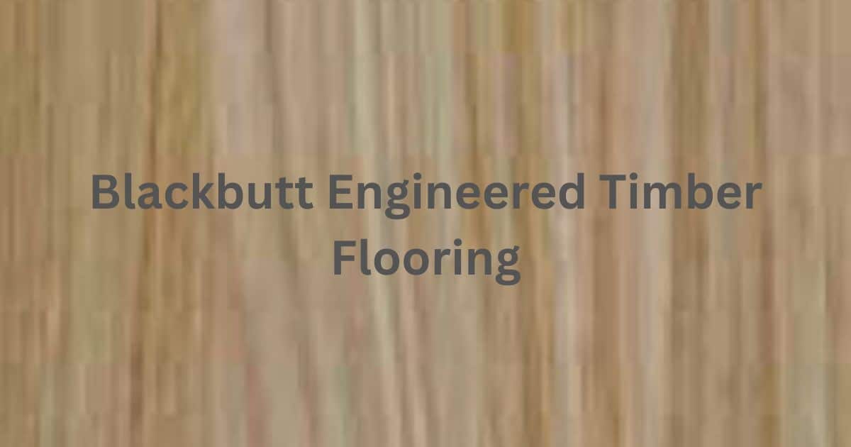 Blackbutt Engineered Timber Flooring