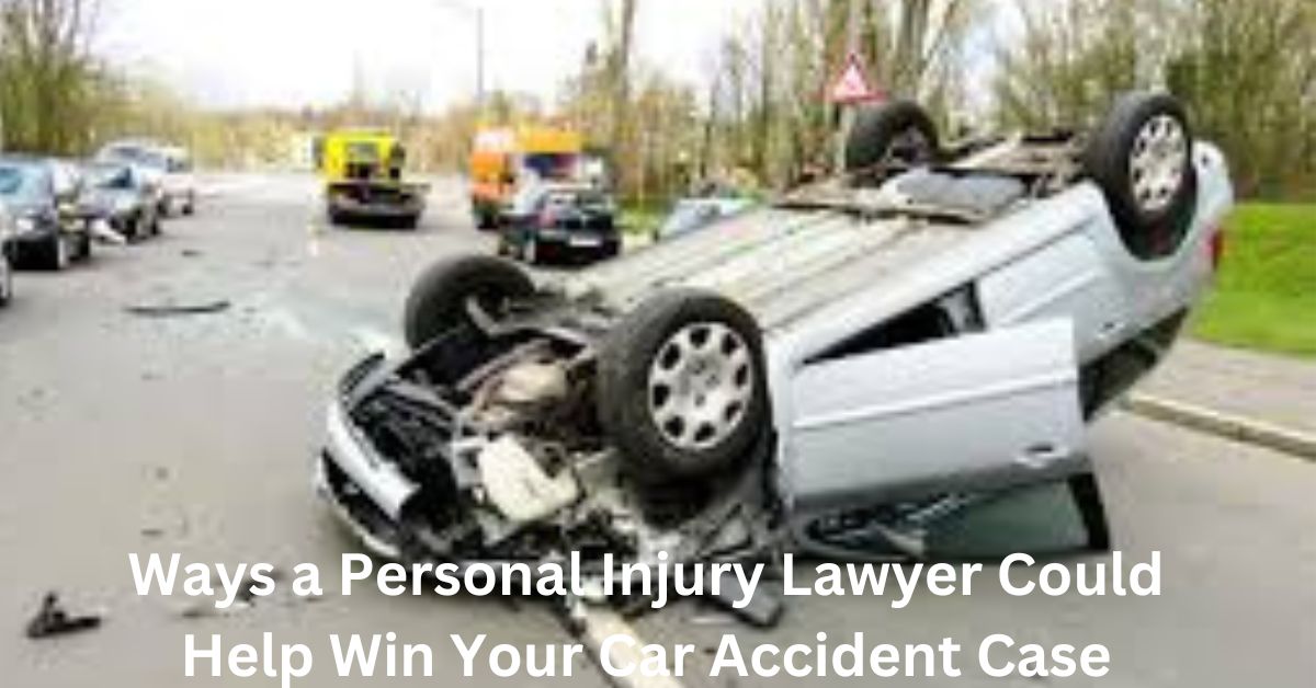 Ways a Personal Injury Lawyer Could Help Win Your Car Accident Case