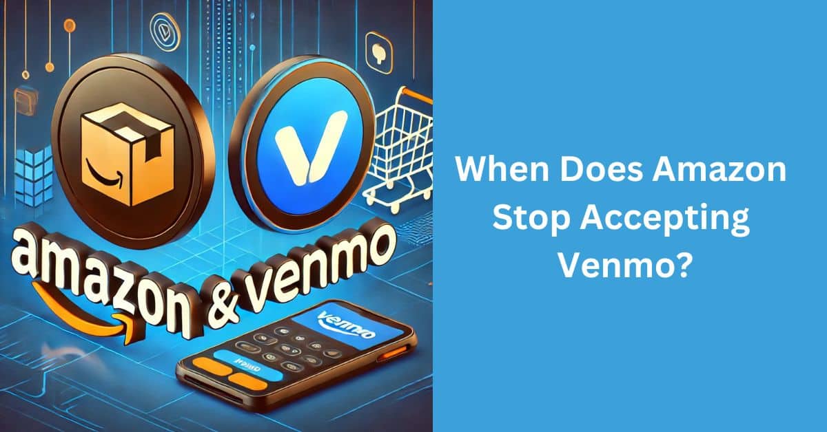 When Does Amazon Stop Accepting Venmo?